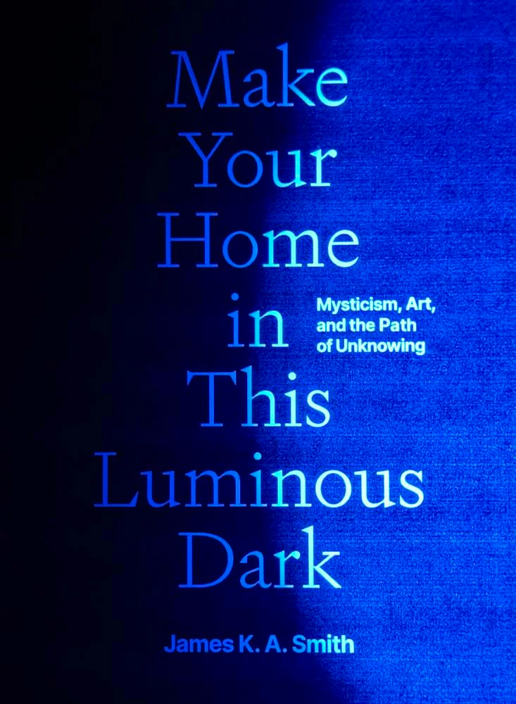 Make Your Home in This Luminous Dark: Mysticism, Art, and the Path of Unknowing