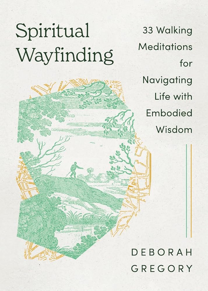 Spiritual Wayfinding: 33 Walking Meditations for Navigating Life with Embodied Wisdom