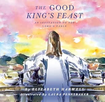 The Good King's Feast: An Invitation to the Lord's Table
