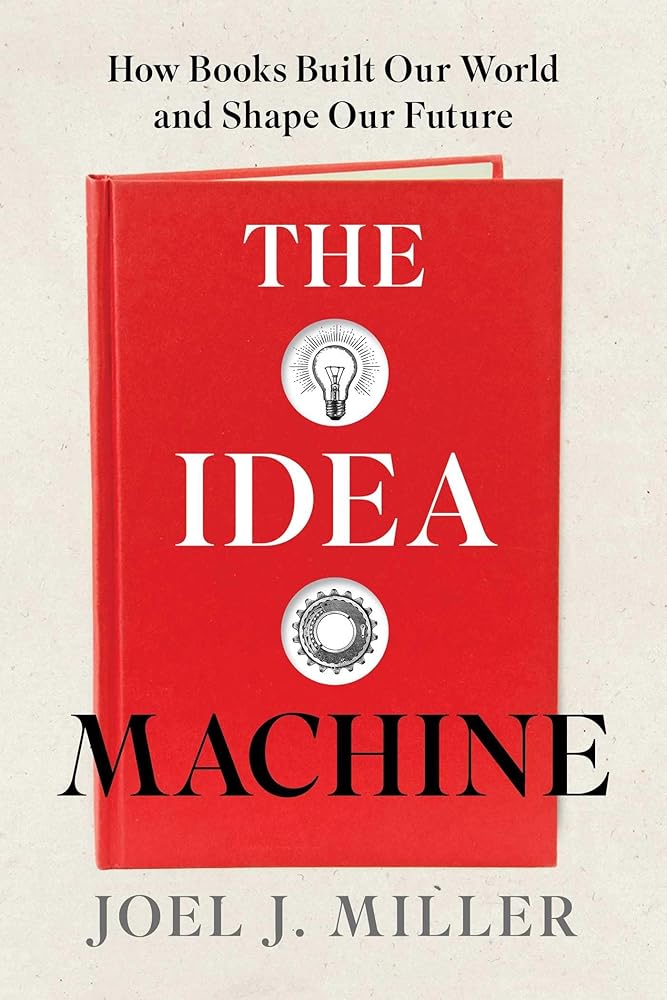 The Idea Machine: How Books Built Our World and Shape Our Future