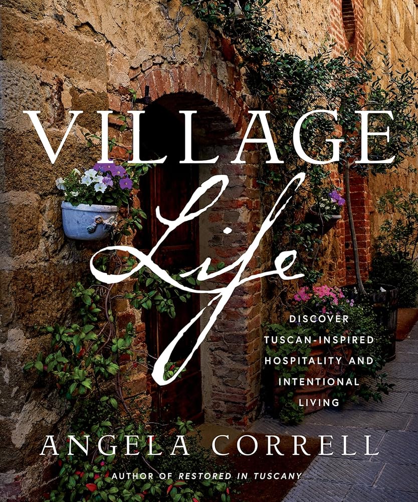 Village Life: Discover Tuscan Inspired Hospitality and Intentional Living