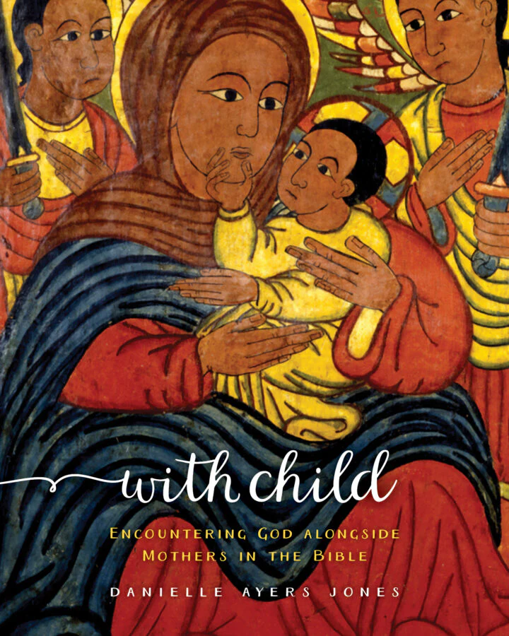 With Child: Encountering God Alongside Mothers in the Bible
